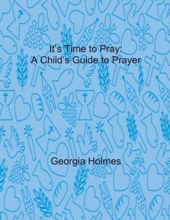 It's Time to Pray: A Child's Guide to Prayer - Holmes, Georgia
