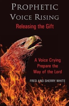 Prophetic Voice Rising: Releasing the Gift - White, Fred C.; White, Sherry K.