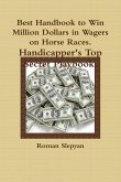 Best Handbook to Win Million Dollars in Wagers on Horse Races. Handicapper's Top Secret Playbook.