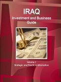 Iraq Investment and Business Guide Volume 1 Strategic and Practical Information