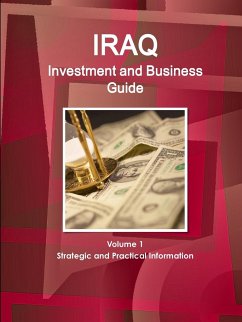 Iraq Investment and Business Guide Volume 1 Strategic and Practical Information - Ibp, Inc.