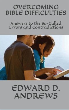 Overcoming Bible Difficulties: Answers to the So-Called Errors and Contradictions - Andrews, Edward D.