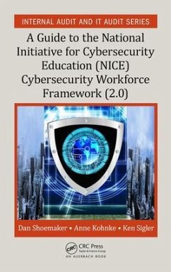A Guide to the National Initiative for Cybersecurity Education (NICE) Cybersecurity Workforce Framework (2.0) - Shoemaker, Dan; Kohnke, Anne; Sigler, Ken
