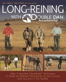 Long Reining with Double Dan: Safe, Controlled Ground Techniques for Building Partnership, Achieving Softness, and Overcoming Training and Behaviora