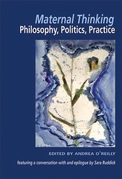 Maternal Thinking; Philosophy, Politics, Practice - O'Reilly, Andrea