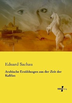 Arabische Erzählungen aus der Zeit der Kalifen - Sachau, Eduard