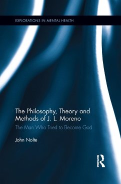 The Philosophy, Theory and Methods of J. L. Moreno - Nolte, John