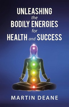 Unleashing the Bodily Energies for Health and Success - Deane, Martin