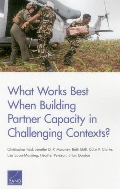 What Works Best When Building Partner Capacity in Challenging Contexts? - Paul, Christopher; P Moroney, Jennifer D; Grill, Beth
