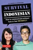 Survival Indonesian: How to Communicate Without Fuss or Fear Instantly! (Indonesian Phrasebook & Dictionary)