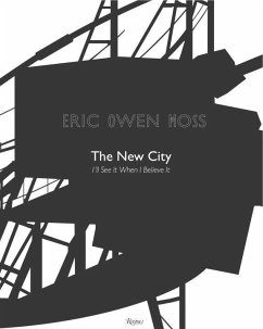 Eric Owen Moss: The New City: I'll See It When I Believe It - Moss, Eric Owen