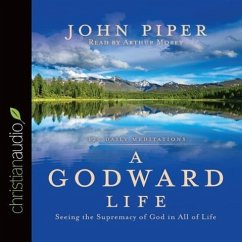 A Godward Life: Savoring the Supremacy of God in All of Life - Piper, John