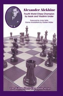 Alexander Alekhine: Fourth World Chess Champion - Linder, Isaak; Linder, Vladimir