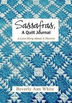 Sassafras, A Quilt Journal: A Love Story About A Divorce - White, Beverly Ann