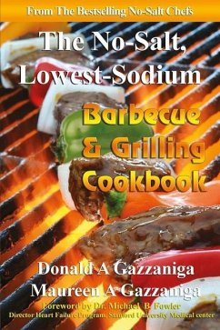 No Salt, Lowest Sodium Barbecue & Grilling Cookbook - Gazzaniga, Maureen A.; Fowler, M. B. F. R. C. P. Michael B.; Gazzaniga, Donald A.