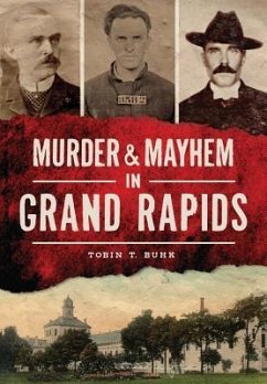 Murder & Mayhem in Grand Rapids - Buhk, Tobin T.