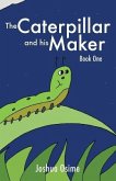 The Caterpillar and his Maker: Book One