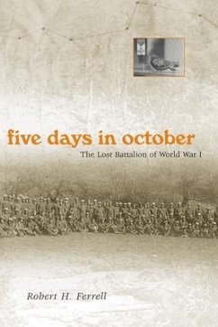 Five Days in October: The Lost Battalion of World War I Volume 1 - Ferrell, Robert H.