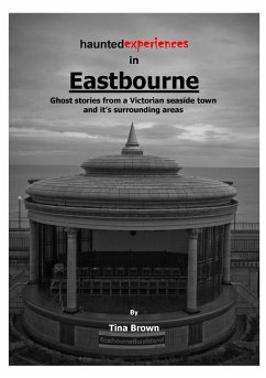 Haunted Experiences of Eastbourne - Brown, Tina