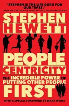 People Centricity: The Incredible Power of Putting Other People First - Hewett, Stephen