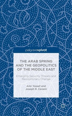 The Arab Spring and the Geopolitics of the Middle East: Emerging Security Threats and Revolutionary Change - Yossef, Amr;Cerami, Joseph