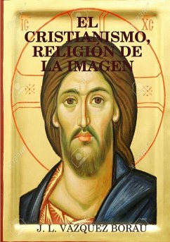 EL CRISTIANISMO, RELIGIÓN DE LA IMAGEN - Vázquez Borau, J. L.