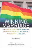 Winning Marriage: The Inside Story of How Same-Sex Couples Took on the Politicians and Pundits--And Won