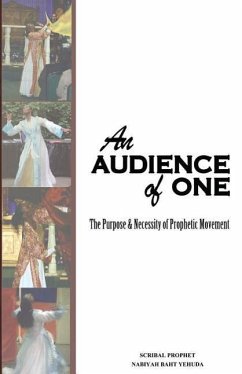 An Audience of One-The purpose and necessity of prophetic movement - Yehuda, Nabiyah Baht