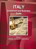 Italy Investment and Business Guide Volume 1 Strategic and Practical Information