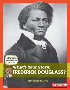 What's Your Story, Frederick Douglass? - Shaffer, Jody Jensen