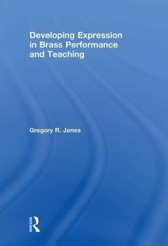 Developing Expression in Brass Performance and Teaching - Jones, Gregory R