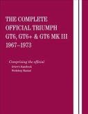 The Complete Official Triumph Gt6, Gt6+ & Gt6 Mk III: 1967, 1968, 1969, 1970, 1971, 1972, 1973: Comprising the Official Driver's Handbook and Workshop