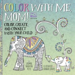 Color with Me, Mom!: Color, Create, and Connect with Your Child - Narayan, Jasmine