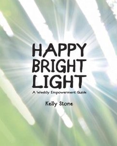 Happy Bright Light: A Weekly Empowerment Guide - Stone, Kelly