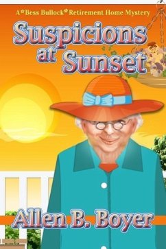 Suspicions at Sunset: A Bess Bullock Retirement Home Mystery - Boyer, Allen B.