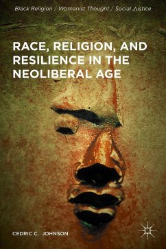 Race, Religion, and Resilience in the Neoliberal Age - Johnson, Cedric C.