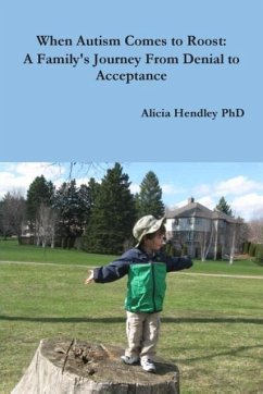 When Autism Comes to Roost: A Family's Journey From Denial to Acceptance - Hendley, Alicia