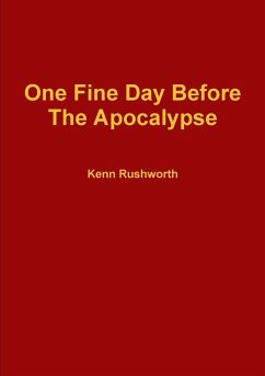 One Fine Day Before The Apocalypse - Rushworth, Kenn