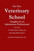Get Into Veterinary School - Third Edition - Insights by an Admissions Professional, For High School, College and Returning Adult Students