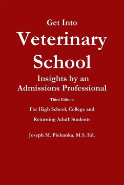 Get Into Veterinary School - Third Edition - Insights by an Admissions Professional, For High School, College and Returning Adult Students - Piekunka, Ed. Joseph M.