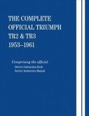 The Complete Official Triumph Tr2 & Tr3: 1953, 1954, 1955, 1956, 1957, 1958, 1959, 1960, 1961: Comprising the Official Driver's Instruction Book and S