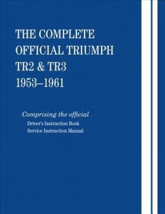 The Complete Official Triumph Tr2 & Tr3: 1953, 1954, 1955, 1956, 1957, 1958, 1959, 1960, 1961: Comprising the Official Driver's Instruction Book and S - British Leyland Motors