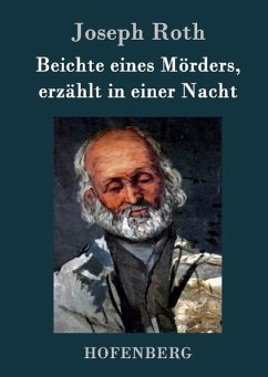 Beichte eines Mörders, erzählt in einer Nacht - Joseph Roth