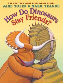 How Do Dinosaurs Stay Friends? - Yolen, Jane