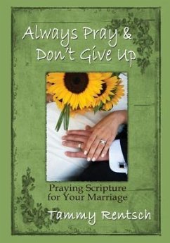 Always Pray and Don't Give Up: Praying Scripture for Your Marriage - Rentsch, Tammy
