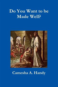 Do You Want to be Made Well? - Handy, Camesha A.