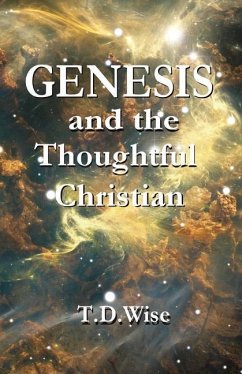 Genesis and the Thoughtful Christian - Wise, T. D.