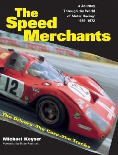 The Speed Merchants: A Journey Through the World of Motor Racing, 1969-1972 The Drivers, the Cars, the Tracks - Keyser, Michael