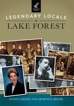 Legendary Locals of Lake Forest - Kelsey, Susan L.; Miller, Arthur H.