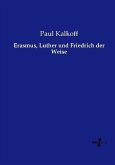 Erasmus, Luther und Friedrich der Weise